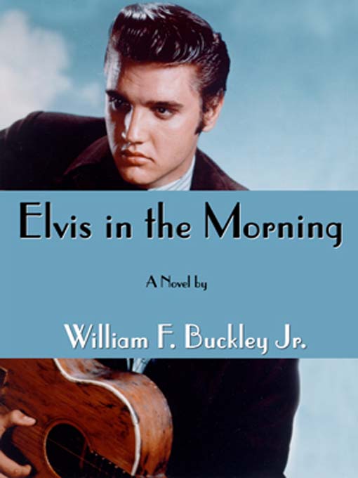 Title details for Elvis in the Morning by William F. Buckley - Available